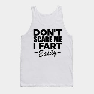 Farting - Don't scare me I fart easily Tank Top